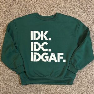 IDK. IDC. IDGAF Green Graphic Sweater. SHEIN. Size small